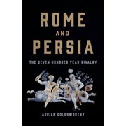 Rome and Persia The Seven Hundred Year Rivalry, Hardcover