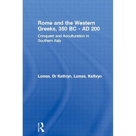 Rome and the Western Greeks, 350 BC - AD 200: Conquest and Acculturation in Southern Italy, (Paperback)