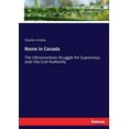 thumbnail image 1 of Rome in Canada: The Ultramontane Struggle for Supremacy over the Civil Authority, (Paperback), 1 of 1