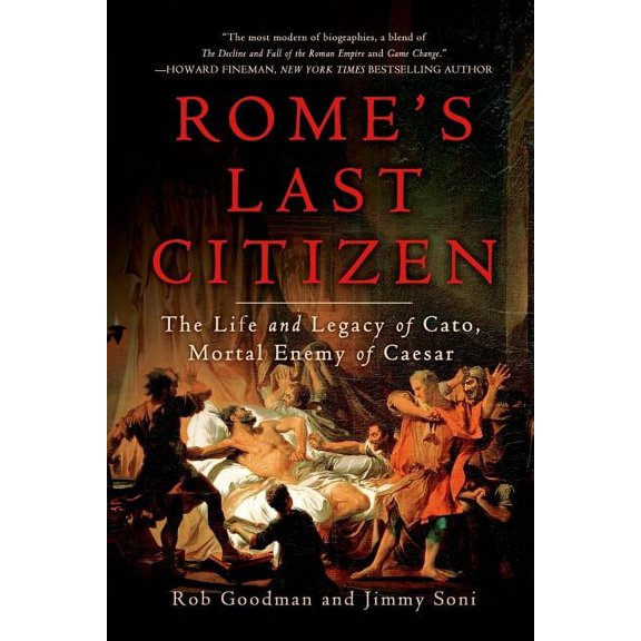 Rome's Last Citizen: The Life and Legacy of Cato, Mortal Enemy of Caesar, (Paperback)