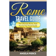 ANGELA PIERCE Rome travel guide : the ultimate rome, italy tourist trip travel guide - paperback: 9781682121474