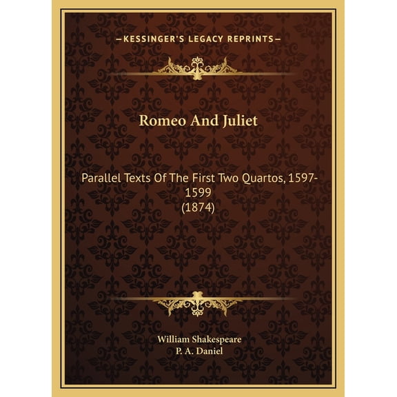 Romeo And Juliet : Parallel Texts Of The First Two Quartos, 1597-1599 (1874) (Hardcover)