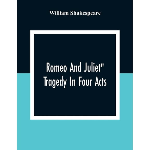 Romeo And Juliet": Tragedy In Four Acts, (Paperback)