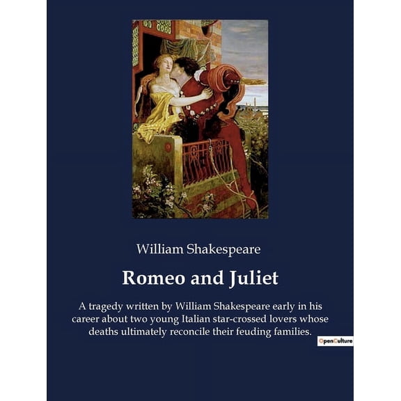 Romeo and Juliet: A tragedy written by William Shakespeare early in his career about two young Italian star-crossed love, (Paperback)