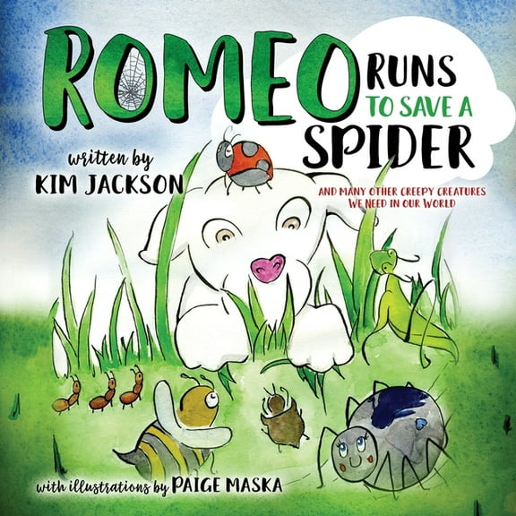 Romeo Runs to Save a Spider: And Many Other Creepy Creatures We Need In Our World (Paperback) by Kim Jackson
