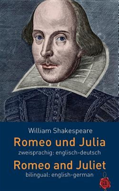 Romeo Und Julia. Zweisprachig : Englisch-deutsch. Romeo and Juliet. Bilingual English-german