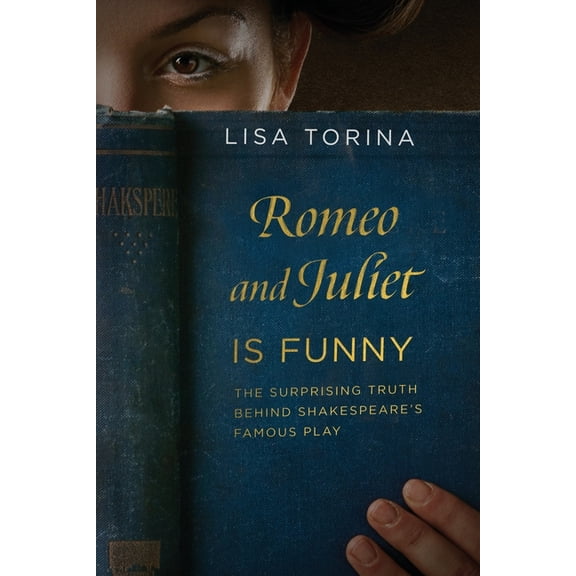 Romeo and Juliet Is Funny: The Surprising Truth Behind Shakespeare's Famous Play, (Paperback)