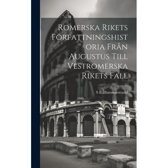 Romerska Rikets Författningshistoria Från Augustus Till Vestromerska Rikets Fall (Hardcover)