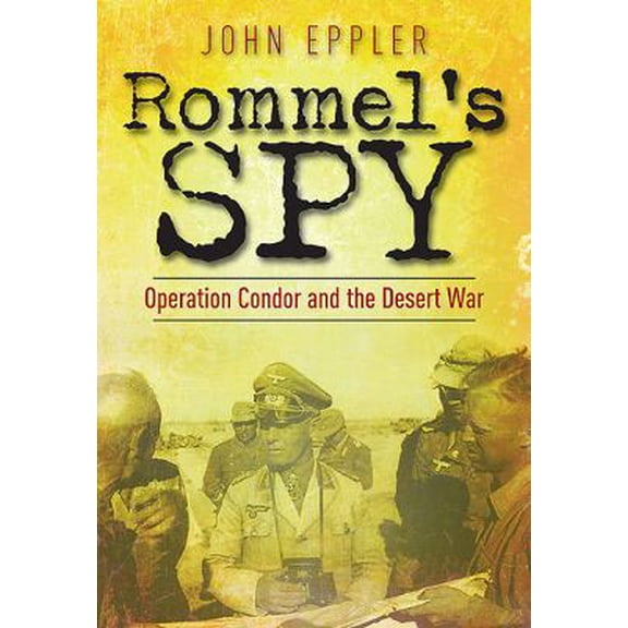 Pre-Owned Rommel's Spy: Operation Condor and the Desert War (Paperback) 1848327161 9781848327160