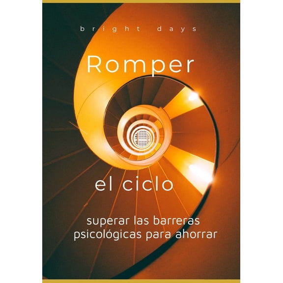 Romper el ciclo: superar las barreras psicolgicas para ahorrar, (Paperback)