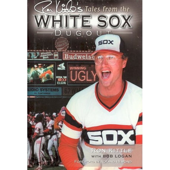 Pre-Owned Ron Kittle's Tales From The White Sox Dugout (Hardcover) 1582615438 9781582615431