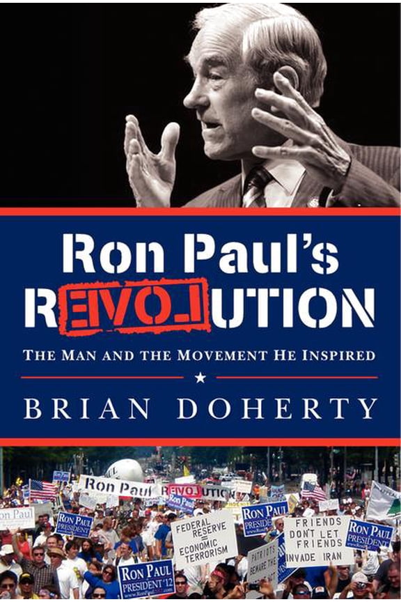 Ron Paul's Revolution: The Man and the Movement He Inspired, (Hardcover)