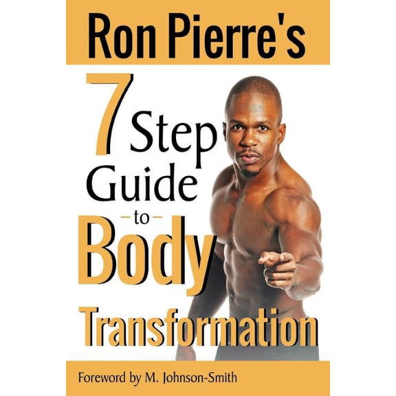Ron Pierre's 7 Step Guide to Body Transformation (Paperback) by M Johnson-Smith, Ron Pierre