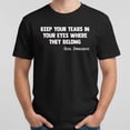 thumbnail image 1 of Ron Swanson Keep Your Tears in Your Eyes T-Shirt – Funny Quote Tee for Men & Women – Parks and Rec Fan Gift, 1 of 5