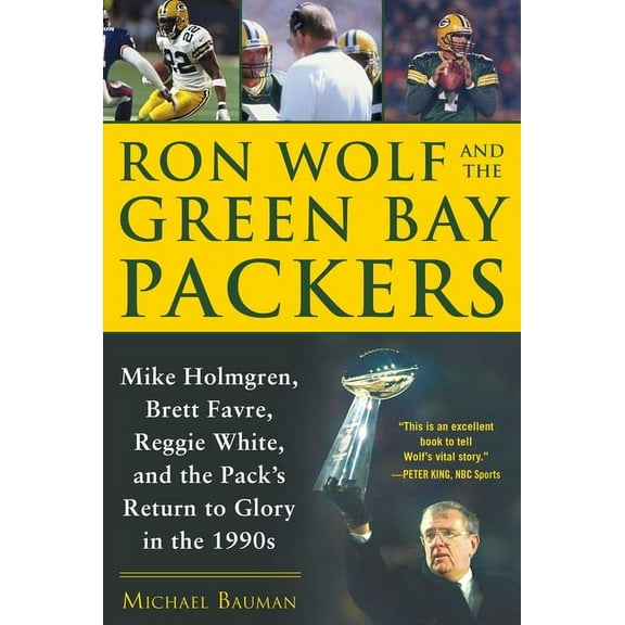 Ron Wolf and the Green Bay Packers : Mike Holmgren, Brett Favre, Reggie White, and the Pack's Return to Glory in the 1990s (Hardcover)