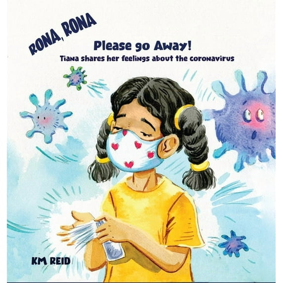 Rona, Rona Please Go Away Tiana shares her feelings about the coronavirus, (Hardcover)