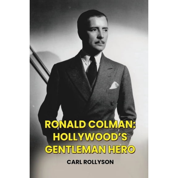 Ronald Colman: Hollywood's Gentleman Hero, (Paperback)
