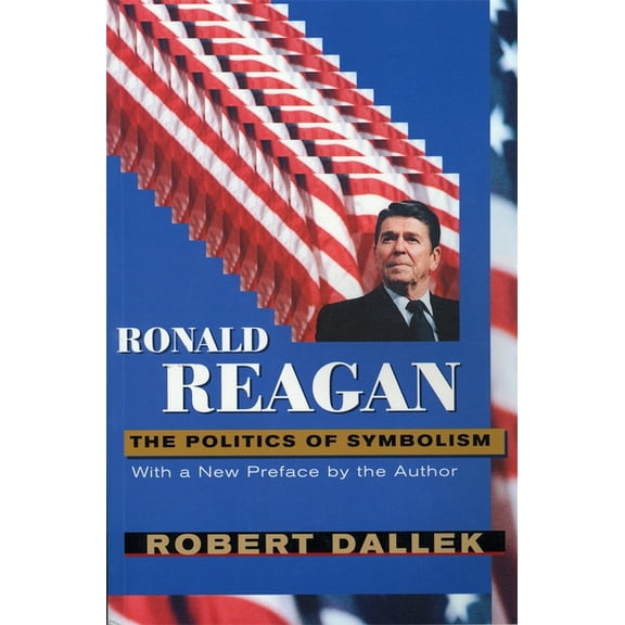 Ronald Reagan: The Politics of Symbolism, with a New Preface, (Paperback)