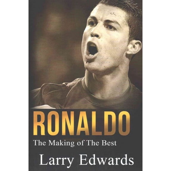 Ronaldo: The Making of the Best Soccer Player in the World. Easy to read for kids with stunning graphics. All you need to know about Ronaldo. (Sports Book for Kids) (Paperback)