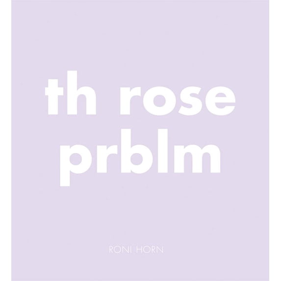 Roni Horn: Th Rose Prblm, (Hardcover)