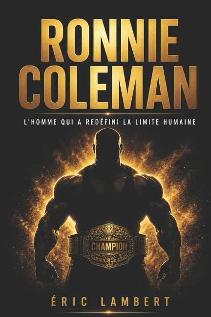 Ronnie Coleman: Le Roi Immortel du Bodybuilding, (Paperback)