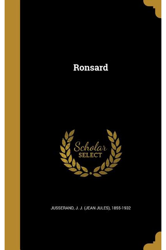 Ronsard French Edition Hardcover 1371992258 9781371992255 Jusserand, J J Jean Jules 1855-1932