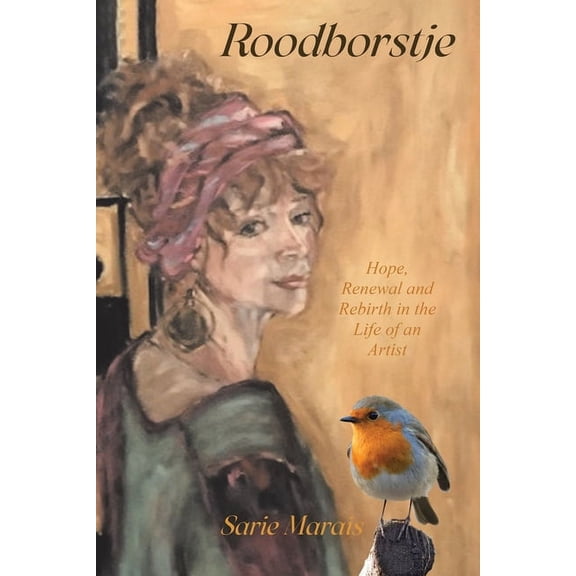 Roodborstje: Hope, Renewal and Rebirth in the Life of an Artist, (Paperback)