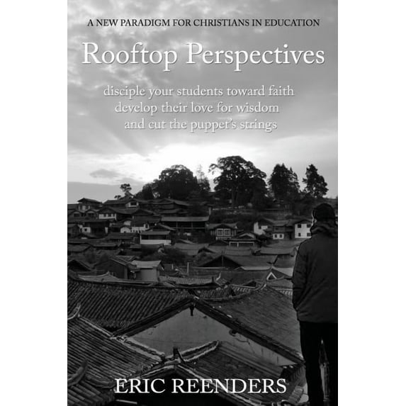 Rooftop Perspectives: Disciple your students toward faith, develop their love for wisdom, and cut the puppet's strings., (Paperback)