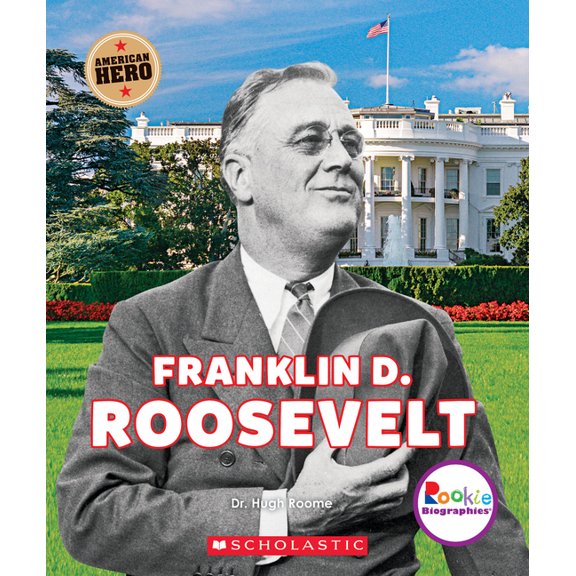 Rookie Biographies Franklin D. Roosevelt: American Hero (Rookie Biographies), (Paperback)