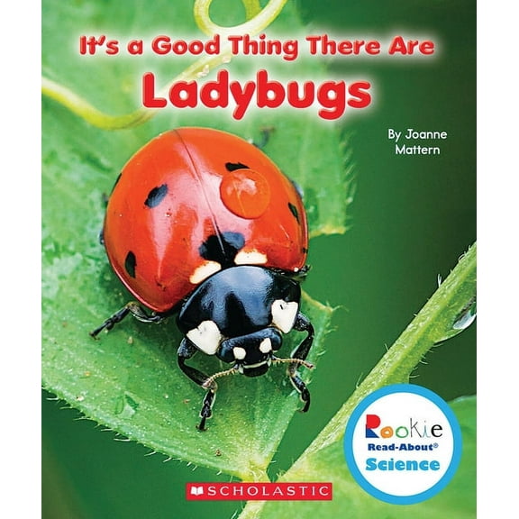 Rookie Read-About Science It's a Good Thing There Are Ladybugs (Rookie Read-About Science: It's a Good Thing...), (Paperback)