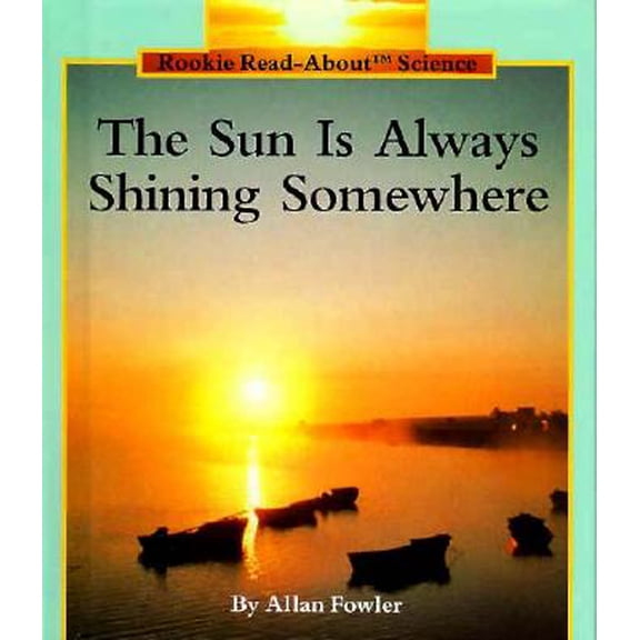 Pre-Owned Rookie Read-About Science (Library): The Sun Is Always Shining Somewhere (Hardcover)