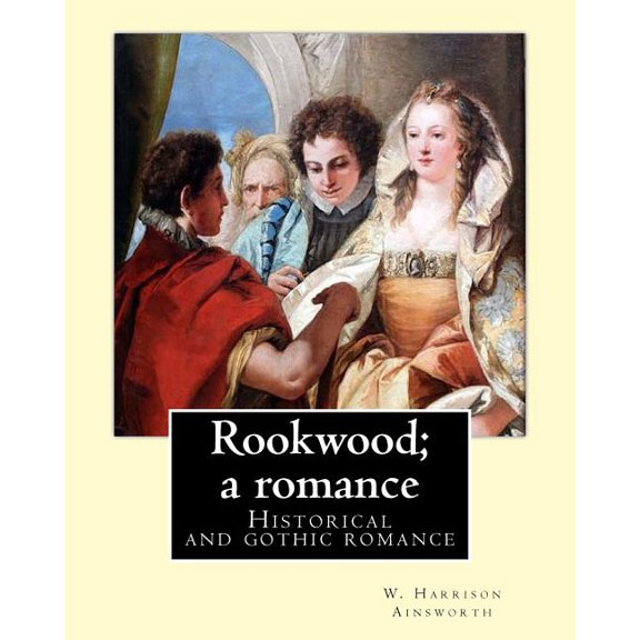 Rookwood; a romance. By: W. Harrison Ainsworth, illustrated By: George Cruikshank and By: Sir John Gilbert RA.: Historical and gothic romance (Paperback)