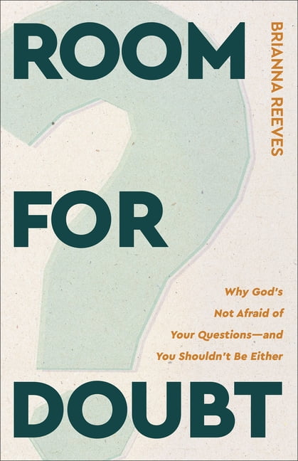 Room for Doubt: Why God's Not Afraid of Your Questions--And You Shouldn't Be Either, (Paperback)