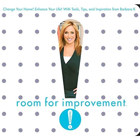 Pre-Owned Room for Improvement : Change Your Home! Enhance Your Life! with Tools, Tips, and Inspiration from Barbara K!