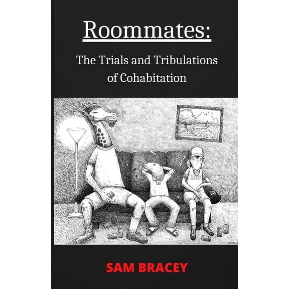 Roommates: The Trials and Tribulations of Cohabitation (Paperback) by Mark Borchardt, Sam Bracey