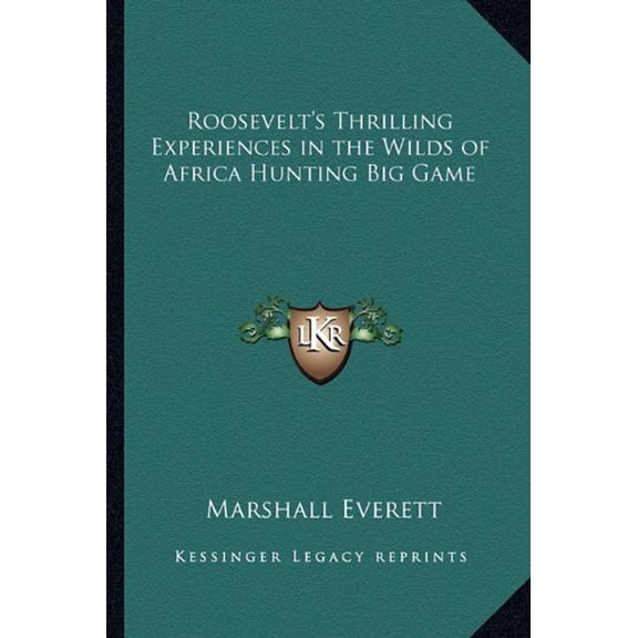 Roosevelts Thrilling Experiences in the Wilds of Africa Hunting Big Game Paperback 1162729740 9781162729749 Marshall Everett