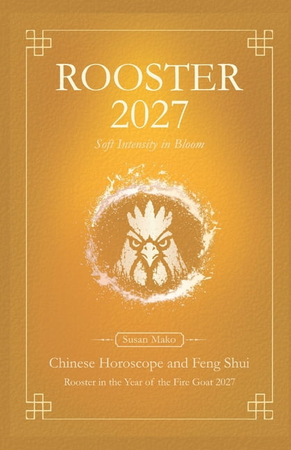 Rooster Chinese Horoscope 2027 and Feng Shui: Chinese Astrology Forecast 2027 for Rooster in the Goat Year, (Paperback)