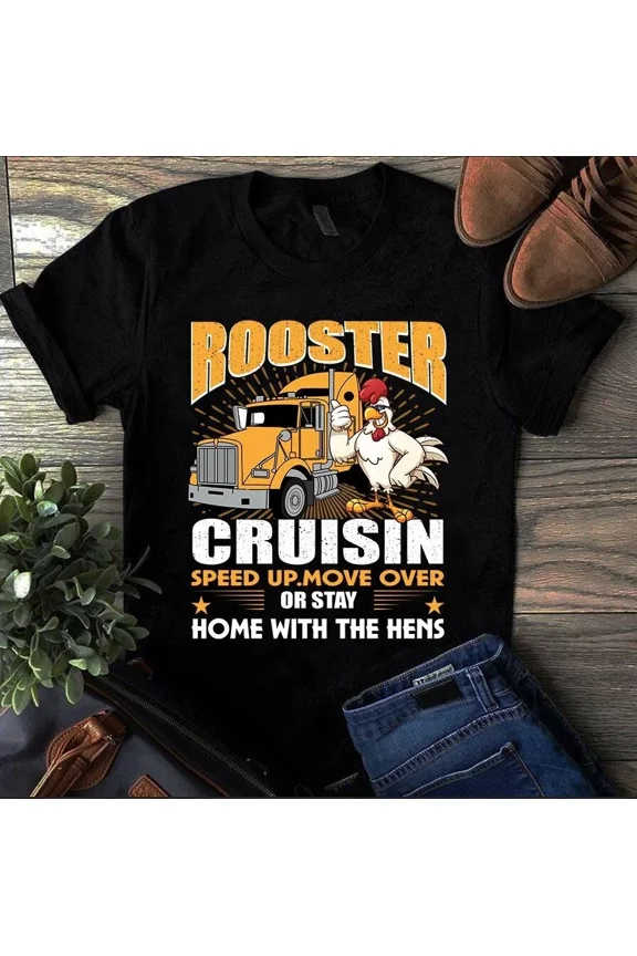 Rooster Cruisin Speed Up Move Over or Stay Home With the Unisex T-Shirt, up to 5XL
