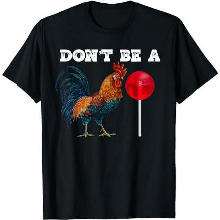Don't Be A Rooster Lollipop T-Shirt Don't Be A Rooster Lollipop T-Shirt