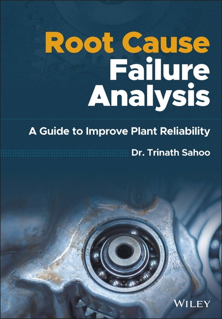 Root Cause Failure Analysis: A Guide to Improve Plant Reliability ...