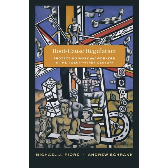 Root-Cause Regulation: Protecting Work and Workers in the Twenty-First Century, (Hardcover)