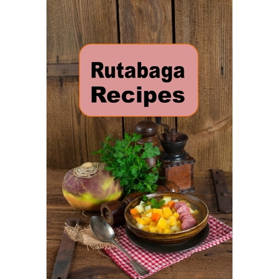 Root Vegetables Rutabaga Recipes, Book 5, (Paperback)