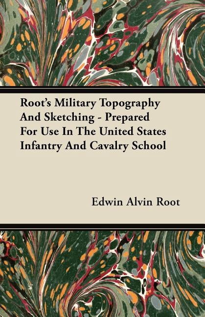 Root's Military Topography And Sketching - Prepared For Use In The United States Infantry And Cavalry School (Paperback)