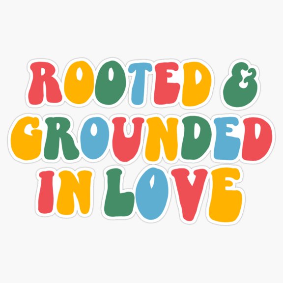 Rooted And Grounded In Love Rainbow Vinyl Sticker