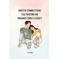 thumbnail image 1 of Rooted Connections Cultivating an Organic Family Legacy, (Paperback), 1 of 1