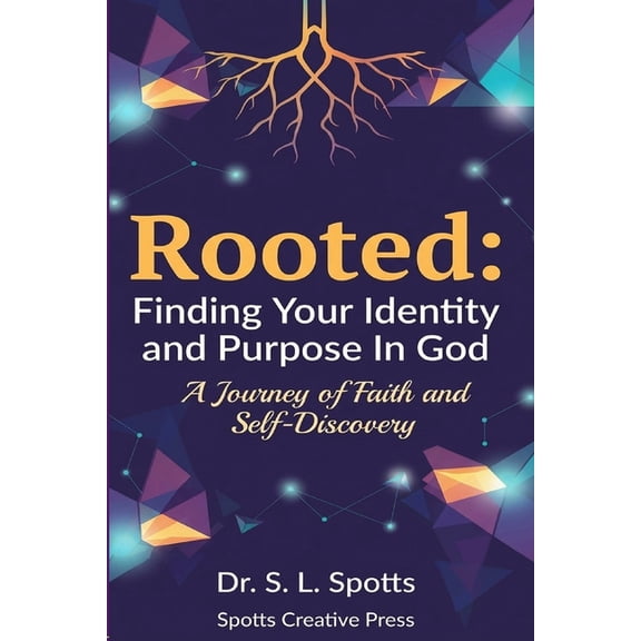 Rooted: Finding Your Identity and Purpose in God, (Paperback)