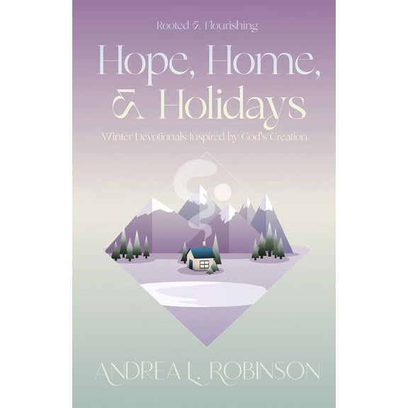 Rooted & Flourishing Hope, Home, & Holidays: Winter Devotionals Inspired by God's Creation, (Paperback)