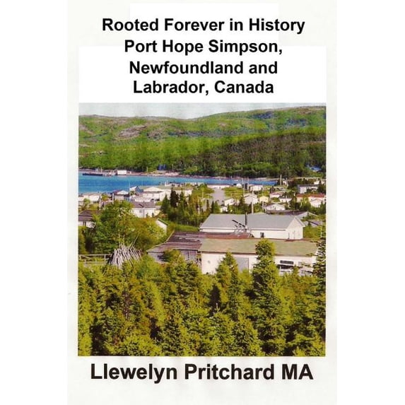 Rooted Forever in History Port Hope Simpson, Newfoundland and Labrador, Canada, (Paperback)