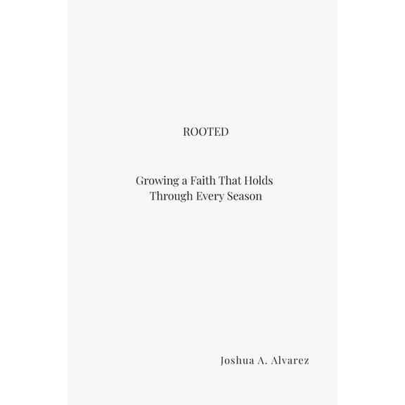 Rooted: Growing a Faith That Holds Through Every Season, (Paperback)