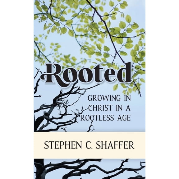 Rooted: Growing in Christ in a Rootless Age, (Paperback)